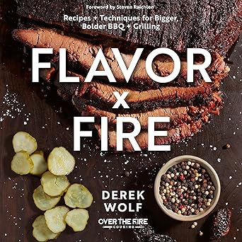 Flavour By Fire - Recipes And Techniques For Bigger, Bolder BBQ And Grilling