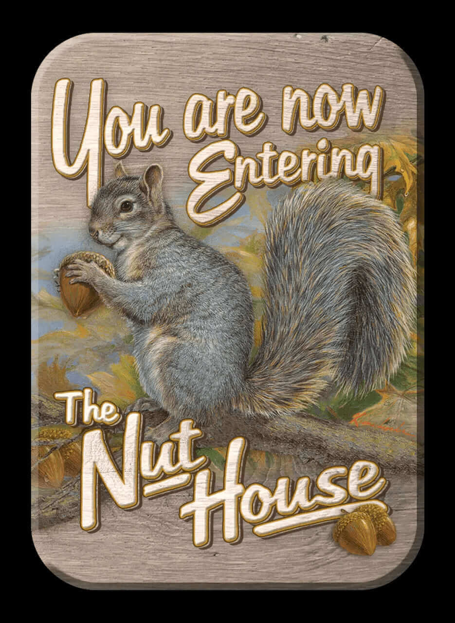 Humorous squirrel magnet with text 'You are now entering The Nut House', ideal for cabin decor from Cabin Depot.