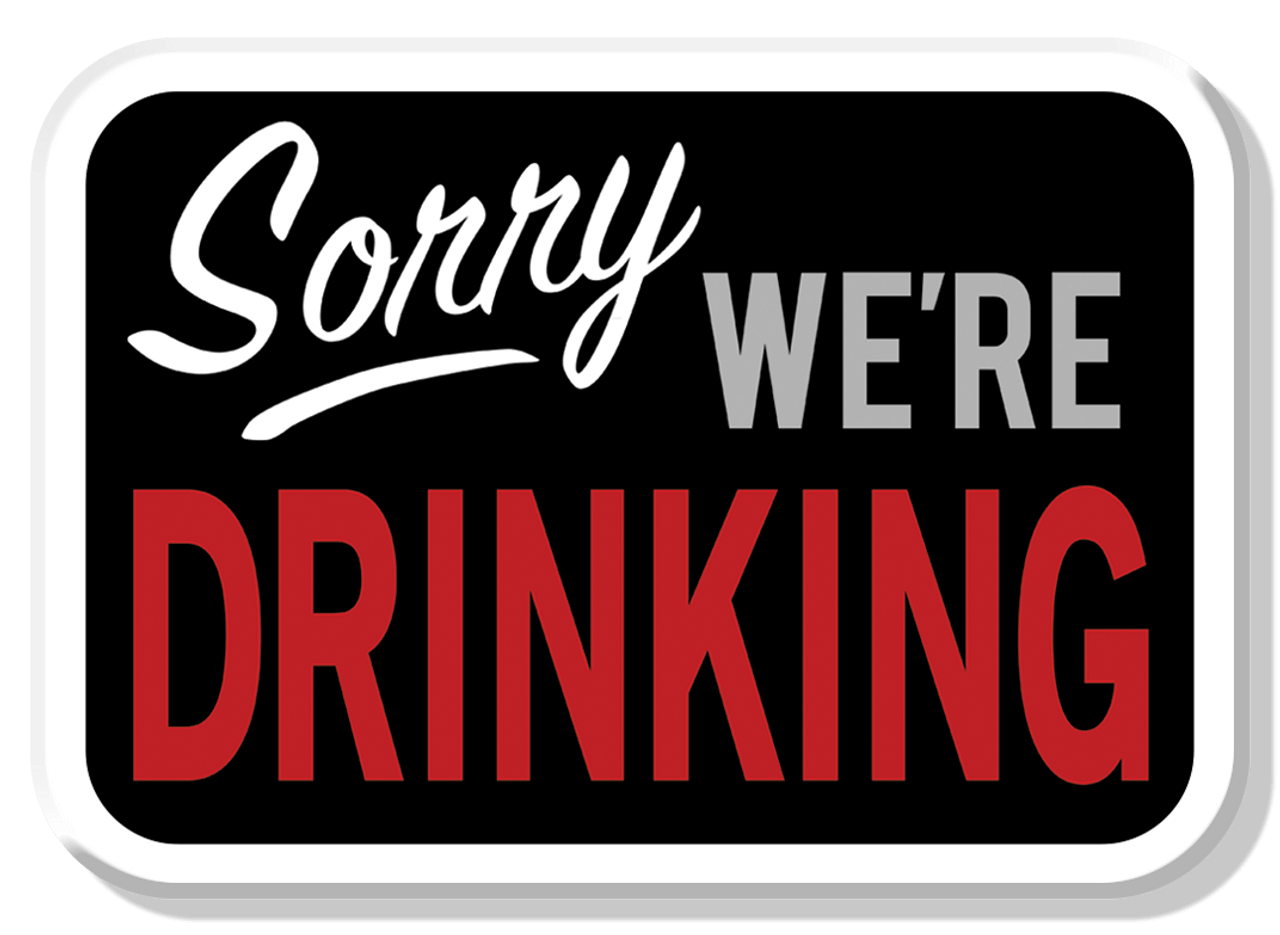 Humorous 'Sorry We're Drinking' magnet for bars and cabins. Perfect gag gift from Cabin Depot. Vertical layout, black with bold text.