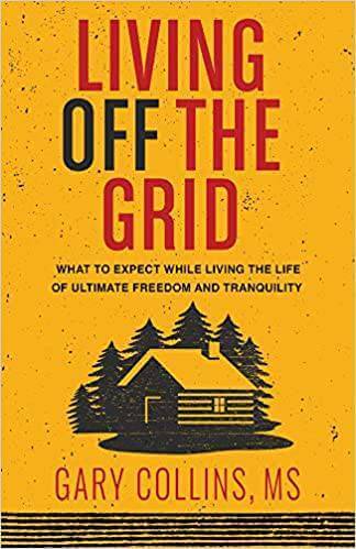 "Living Off Grid book cover by Gary Collins, featuring a cabin and trees, guide to transitioning to off-the-grid living."